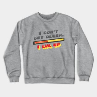 I Don't Get Older, I Lvl Up Crewneck Sweatshirt